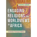 Engaging Religions and Worldviews in Africa: A Christian Theological Method