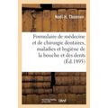 Formulaire de Médecine Et de Chirurgie Dentaires, Maladies Et Hygiène de la Bouche Et Des Dents