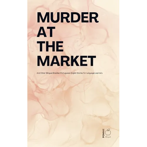 Murder at the Market And Other Bilingual Brazilian Portuguese-English Stories for Language Learners