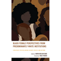Black Female Perspectives from Predominantly White Institutions: Strategies for Wellbeing in White Spaces and Beyond