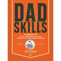 Dadskills: How to Be an Awesome Father and Impress All the Other Parents - From Baby Wrangling - To Taming Teenagers