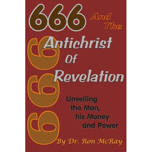 666 And The Antichrist Of Revelation: Unveiling The Man, His Money And Power