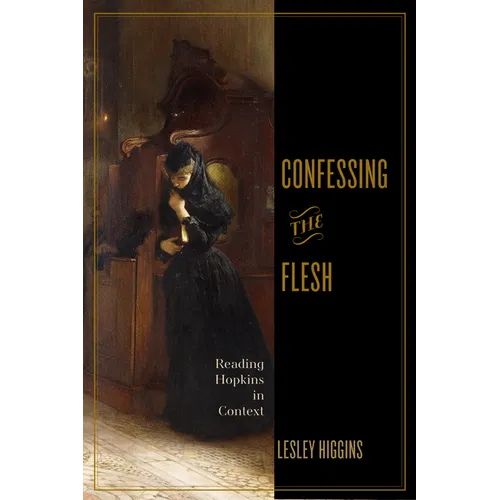 Confessing the Flesh: Reading Hopkins in Context