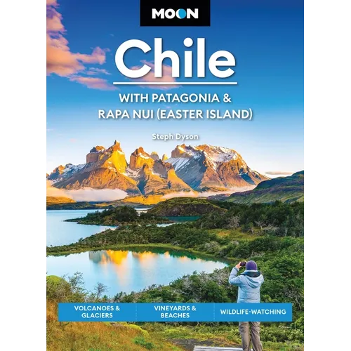 Moon Chile: With Patagonia & Rapa Nui (Easter Island): Volcanoes & Glaciers, Vineyards & Beaches, Wildlife-Watching