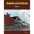 Studebaker and the Railroads - Volume 1