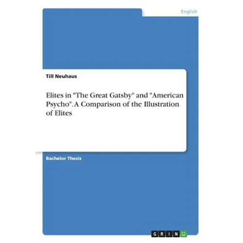 Elites in "The Great Gatsby" and "American Psycho". A Comparison of the Illustration of Elites