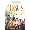 There's No Better Friend ...Jesus!: A book of Spiritual Poetry by Sandra Fergins