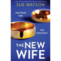The New Wife: A totally gripping psychological thriller with a twist you won't see coming