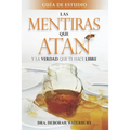 Las Mentiras que Atan: Y la Verdad que te Hace Libre: Guia de Estudio