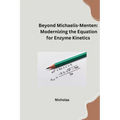 Beyond Michaelis-Menten: Modernizing the Equation for Enzyme Kinetics