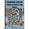 Diagnosing Airflow Issues in Ducts and Vents