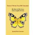 Things I Never Told My Children: My Story of Life, Love, Luck, Laughter and Loss