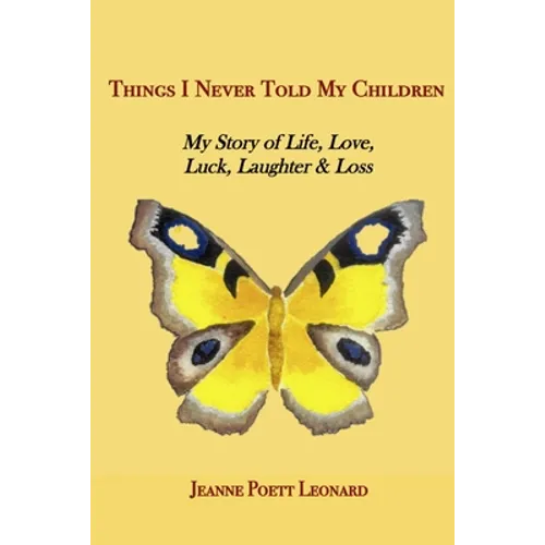 Things I Never Told My Children: My Story of Life, Love, Luck, Laughter and Loss