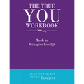 The True You Workbook: Tools to Reimagine Your Life