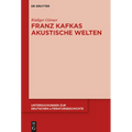 Franz Kafkas akustische Welten