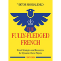 The Fully-Fledged French: Fresh Strategies and Resources for Dynamic Chess Players