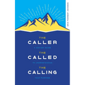 The Caller, the Called, the Calling: A 100-Day Guide to Understanding Your Purpose