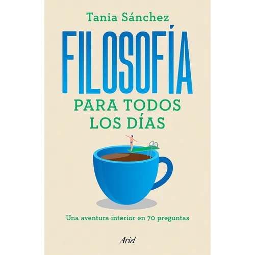Filosofía Para Todos Los Días: Una Aventura Interior En 70 Preguntas / Philosophy for Everyday Life