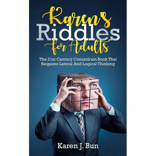 Karen's Riddles For Adults: The 21st Century Conundrum Book That Requires Lateral And Logical Thinking