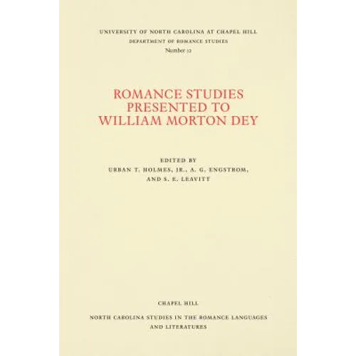 Romance Studies Presented to William Morton Dey on the Occasion of His Seventieth Birthday by His Colleagues and Former Students