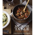 My Irish Table: Recipes from the Homeland and Restaurant Eve [A Cookbook]