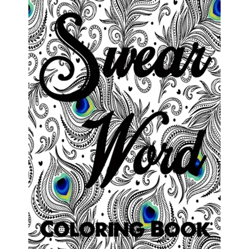 Swear word coloring book.: Adult swear & motivational coloring book for stress relief & relaxation.