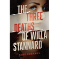 The Three Deaths of Willa Stannard: A Thriller