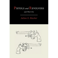 Pistols and Revolvers and Their Use