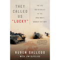 They Called Us Lucky: The Life and Afterlife of the Iraq War's Hardest Hit Unit