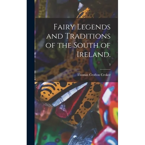 Fairy Legends and Traditions of the South of Ireland.; 3