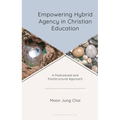 Empowering Hybrid Agency in Christian Education: A Postcolonial and Poststructural Approach