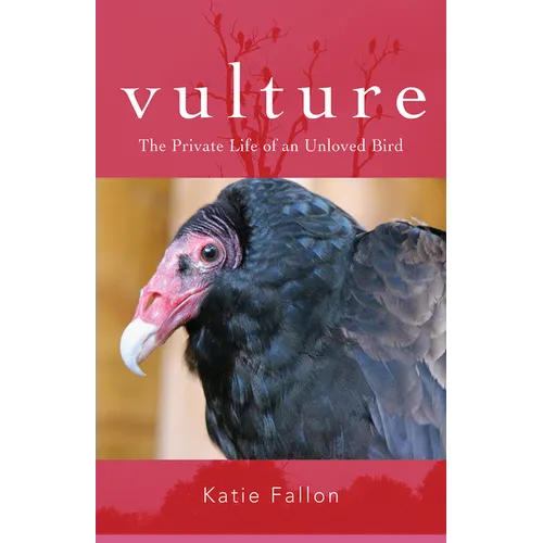 Vulture: The Private Life of an Unloved Bird