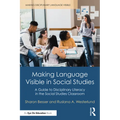 Making Language Visible in Social Studies: A Guide to Disciplinary Literacy in the Social Studies Classroom