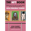 The Nft Book: Everything You Need to Know about the Art and Collecting of Non-Fungible Tokens