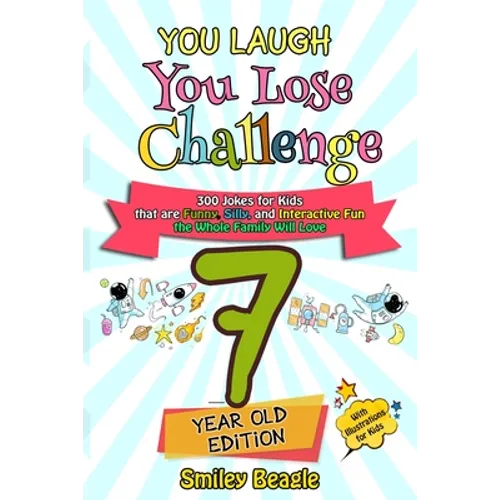 You Laugh You Lose Challenge - 7-Year-Old Edition: 300 Jokes for Kids that are Funny, Silly, and Interactive Fun the Whole Family Will Love - With Ill