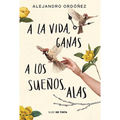a la Vida, Ganas; A Los Sueños, Alas / Give Hope to Life, and Wings to Your Dreams