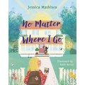 No Matter Where I Go: God's Love for Kids in Foster Care