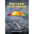 Don't Rain on My Parade: Living a Full Life with Alzheimer's and Dementia