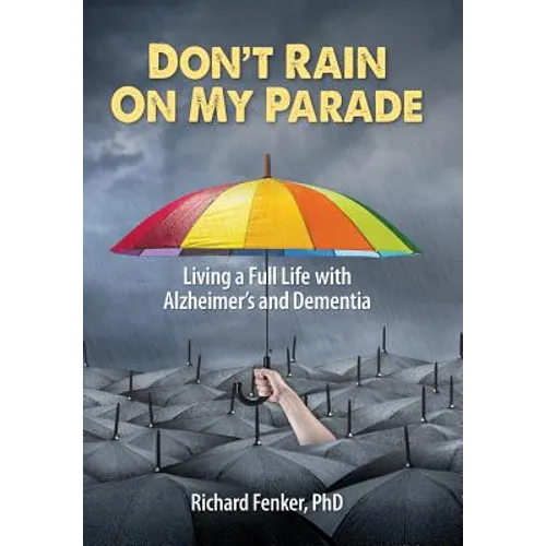 Don't Rain on My Parade: Living a Full Life with Alzheimer's and Dementia