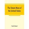The steam navy of the United States; A history of the growth of the steam vessel of war in the U.S. Navy, and of the naval engineer corps