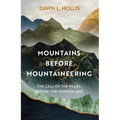 Mountains Before Mountaineering: The Call of the Peaks Before the Modern Age