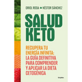 Salud Keto: Recupera Tu Energía Infinita: La Guía Definitiva Para Comprender Y Aplicar La Dieta Cetogénica / Keto Health: Regain Your Infinite Energy