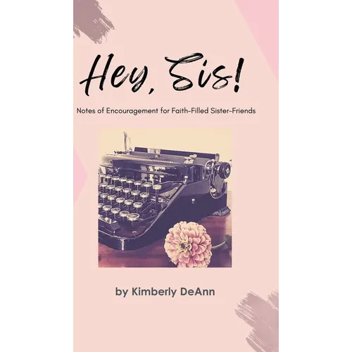 Hey, Sis! Notes of Encouragement for Faith-Filled Sister-Friends