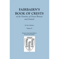Fairbairn's Book of Crests of the Families of Great Britain and Ireland. Fourth Edition Revised and Enlarged. In Two Volumes. Volume II
