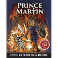The Prince Martin Epic Coloring Book: Action-Packed Scenes from the Virtue-Building Adventure Series about Castles and Quests, Knights and Knaves, and