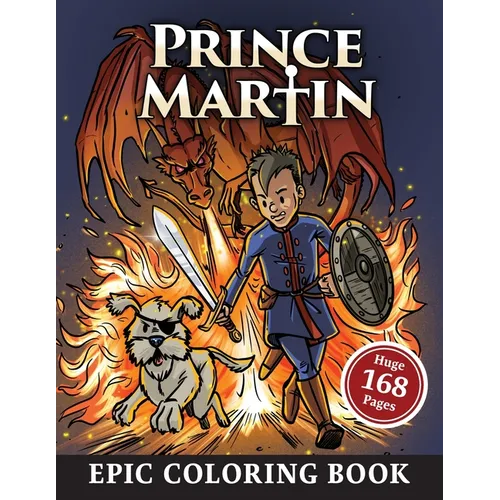 The Prince Martin Epic Coloring Book: Action-Packed Scenes from the Virtue-Building Adventure Series about Castles and Quests, Knights and Knaves, and