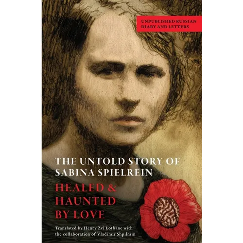 The Untold Story of Sabina Spielrein: Unpublished Russian Diary and Letters