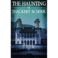 The Haunting of Thackery School