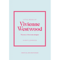 Little Book of Vivienne Westwood: The Story of the Iconic Fashion House