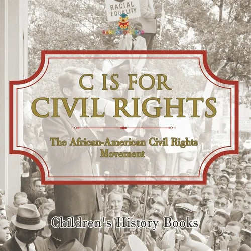 C is for Civil Rights: The African-American Civil Rights Movement Children's History Books